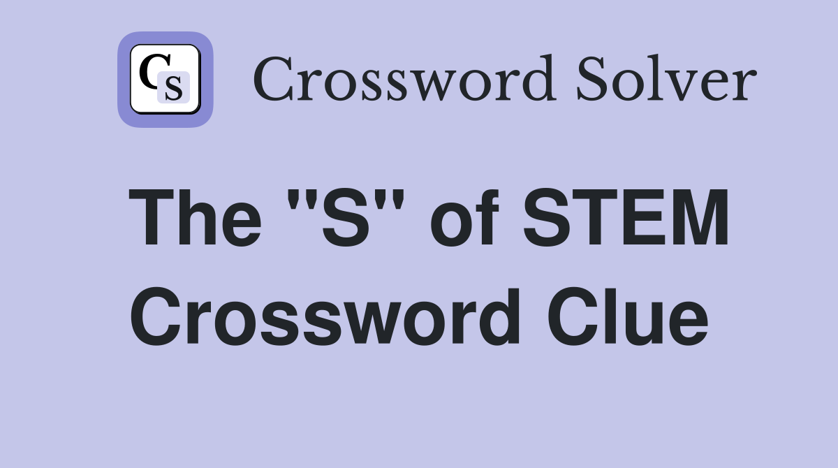 The "S" of STEM Crossword Clue Answers Crossword Solver